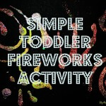 A Simple Toddler Firework Activity!