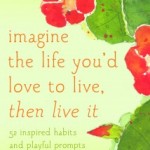 Book Review and Giveaway Peg Conley: Imagine the Life You’d Love to Live, Then Live It